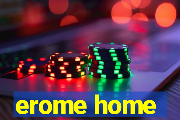 erome home